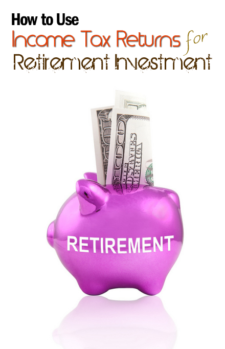 Income Tax Returns for Retirement Investment
