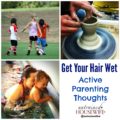 Get Your Hair Wet – Active Parenting Thoughts