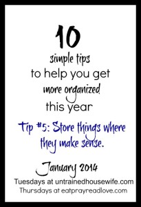 Store Things Where They Make Sense - Part of 10 Simple Organization Steps to Transform Your Home