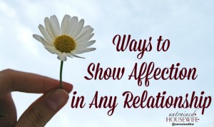 Every relationship has its own quirks, but here are some ways to show affection no matter what - kids, parents, couples, friends alike.