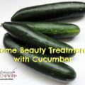 Home Beauty Treatments with Cucumber